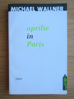 Michael Wallner - Aprilie in Paris