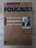 Michel Foucault - Politics philosophy culture. Interviews and other writings 1977-1984