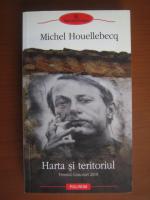 Michel Houellebecq - Harta si teritoriul