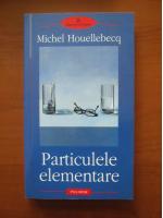 Michel Houellebecq - Particulele elementare