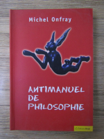 Michel Onfray - Antimanuel de philosophie