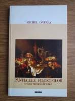 Michel Onfray - Pantecele filozofilor. Critica ratiunii dietetice