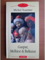 Michel Tournier - Gaspar, Melhior si Baltazar