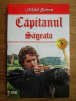 Michel Zevaco - Capitanul, volumul 3. Sageata