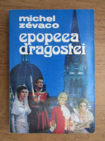 Michel Zevaco - Epopeea dragostei