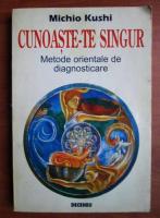 Michio Kushi - Cunoaste-te singur. Metode orientale de diagnosticare