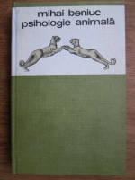 Mihai Beniuc - Psihologie animala