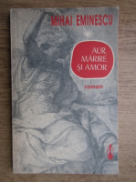 Mihai Eminescu - Aur, marire si amor