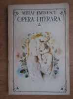 Mihai Eminescu - Opera literara (volumul 1)