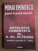 Mihai Eminescu - Poezii. Proza literara. Antologie comentata de A. Gh. Olteanu (pentru clasele V - VIII)