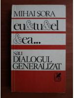 Mihai Sora - Eu si tu si el si ea... sau dialogul generalizat