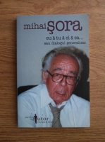 Mihai Sora - Eu si tu si el si ea... sau dialogul generalizat