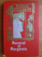 Mihail Bulgacov - Maestrul si Margareta