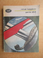 Mihail Bulgakov - Garda alba (volumul 1)