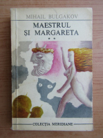 Mihail Bulgakov - Maestrul si Margareta (volumul 2)