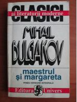 Mihail Bulgakov - Maestrul si Margareta