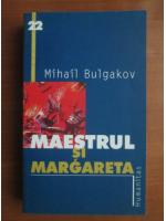 Mihail Bulgakov - Maestrul si Margareta