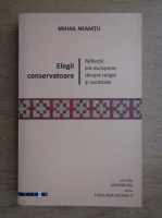 Mihail Neamtu - Elegii conservatoare