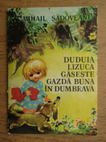 Mihail Sadoveanu - Duduia Lizuca gaseste gazda buna in dumbrava