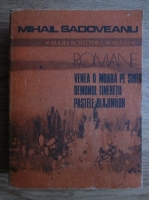 Mihail Sadoveanu - Romane. Venea o moara pe Siret, Demonul tineretii, Pastile blajinilor