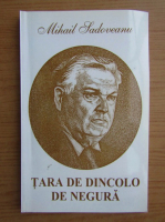 Mihail Sadoveanu - Tara de dincolo de negura 