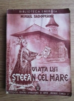 Mihail Sadoveanu - Viata lui Stefan cel Mare (1934)