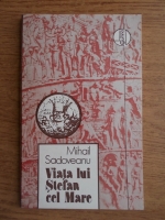 Mihail Sadoveanu - Viata lui Stefan cel Mare