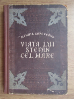 Mihail Sadoveanu - Viata lui Stefan cel Mare