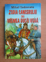 Mihail Sadoveanu - Zodia cancerului sau Vremea Ducai Voda