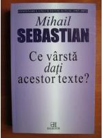 Mihail Sebastian - Ce varsta dati acestor texte?