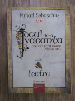 Mihail Sebastian - Jocul de-a vacanta. Steaua fara nume. Ultima ora. Teatru