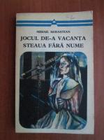 Mihail Sebastian - Jocul de-a vacanta. Steaua fara nume