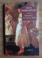 Mihail Sebastian - Orasul cu salcami