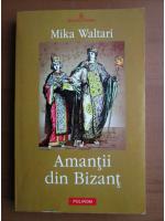 Mika Waltari - Amantii din Bizant