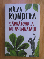 Milan Kundera - Sarbatoarea neinsemnatatii