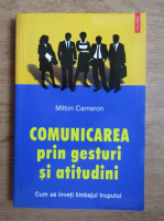 Milton Cameron - Comunicarea prin gesturi si atitudini