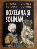 Mircea Burada, Vintila Corbul - Roxelana si Soliman
