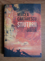 Mircea Cartarescu - Stiutorii. Trei povestiri din Orbitor