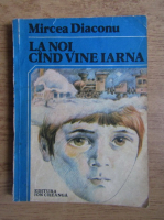 Mircea Diaconu - La noi cand vine iarna