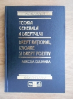 Mircea Djuvara - Teoria generala a dreptului. Drept rational, izvoare si drept pozitiv
