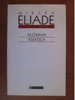 Mircea Eliade - Alchimia asiatica