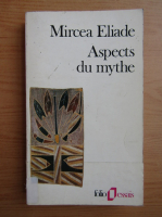 Mircea Eliade - Aspects du mythe