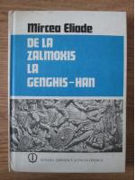 Mircea Eliade - De la Zalmoxis la Genghis-Han