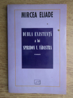 Mircea Eliade - Dubla existenta a lui Spiridon V. Vadastra