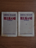 Mircea Eliade - Huliganii (2 volume, 1935)