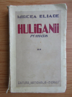 Mircea Eliade - Huliganii (volumul 2, 1935)