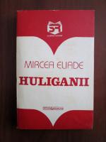 Mircea Eliade - Huliganii