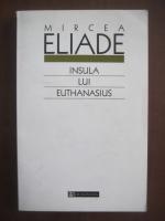 Mircea Eliade - Insula lui Euthanasius