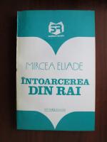 Mircea Eliade - Intoarcerea din Rai