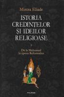 Mircea Eliade - Istoria credintelor si ideilor religioase, Polirom, vol. 3